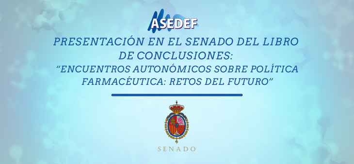 Presentación en el Senado del Libro de Conclusiones: “Encuentros autonómicos sobre Política Farmacéutica: Retos del futuro”