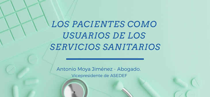 Los pacientes como usuarios de los servicios sanitarios - Asedef Post de Antonio Moya, Abogado y Vicepresidente de ASEDEF